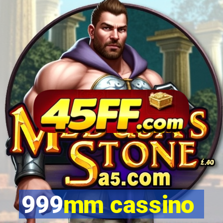 999mm cassino